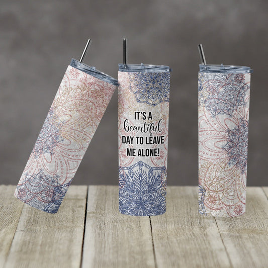 Beautiful Day to Leave Me Alone Flowers - 20 oz or 30oz Skinny Tumblers w/ Lid and Metal Straw