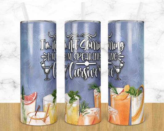 I  Am Not Slurring I Am Speaking Cursive  Alcohol - 20 oz or 30oz Skinny Tumblers w/ Lid and Metal Straw