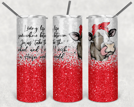 Jesus Take the wheel or I wish a Heifer would- Cow Animal  - 20oz or 30oz Skinny Tumblers w/ Lid and Metal Straw