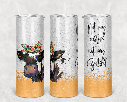 Not my Pasture Not my Bullshit- Cow Animal  - 20oz or 30oz Skinny Tumblers w/ Lid and Metal Straw
