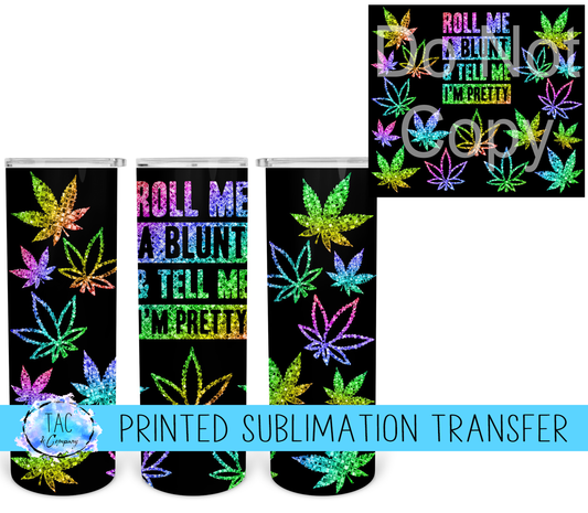 Roll em and Tell me I am Pretty -Sublimation Print (This Is Not A Digital File)