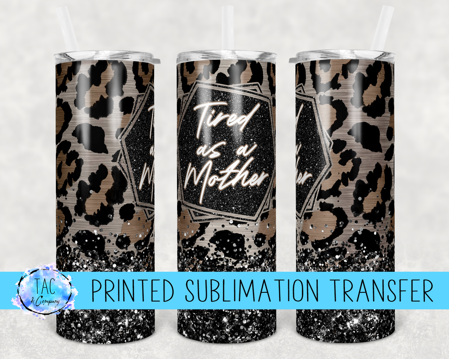 Leopard Tired As A Mother -Sublimation Print (This Is Not A Digital File)